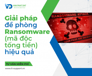GIẢI PHÁP ĐỀ PHÒNG RANSOMWARE (MÃ ĐỘC TỐNG TIỀN) HIỆU QUẢ